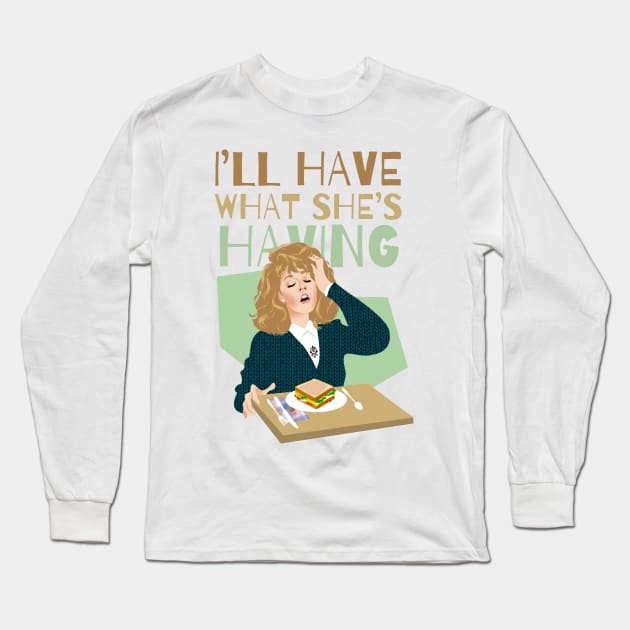 I'll have what she's having Long Sleeve T-Shirt by AlejandroMogolloArt